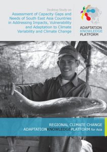 Desktop Study on: Assessment of Capacity Gaps and Needs of South East Asia Countries in Addressing Impacts, Vulnerability and Adaptation to Climate Variability and Climate Change: Adaptation Knowledge Platform, July 2011