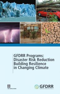 GFDRR Programs: Disaster Risk Reduction: Building Resilience in Changing Climate