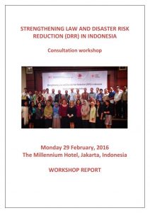 Workshop Report - Strengthening law and disaster risk reduction (DRR) in Indonesia – Consultation workshop, 29 Feb 2016